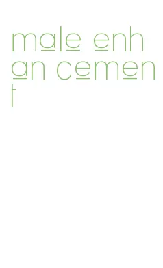 male enhan cement