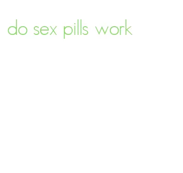 do sex pills work