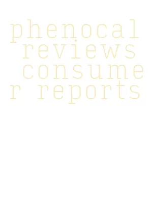 phenocal reviews consumer reports