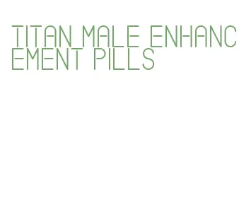 titan male enhancement pills
