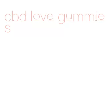 cbd love gummies