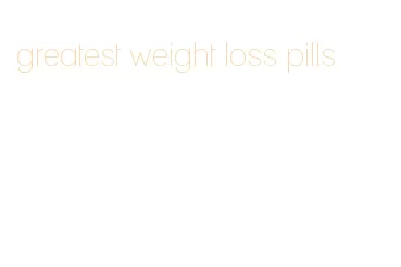 greatest weight loss pills