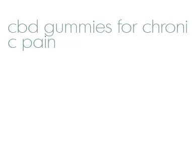 cbd gummies for chronic pain
