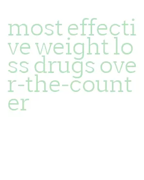 most effective weight loss drugs over-the-counter