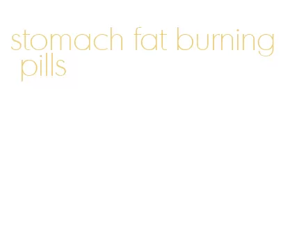 stomach fat burning pills
