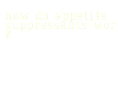 how do appetite suppressants work