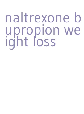 naltrexone bupropion weight loss