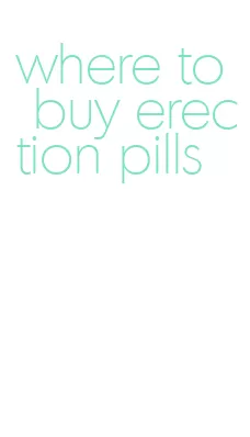 where to buy erection pills