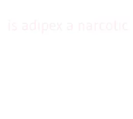 is adipex a narcotic