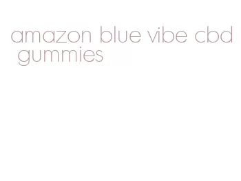 amazon blue vibe cbd gummies