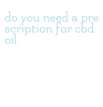 do you need a prescription for cbd oil