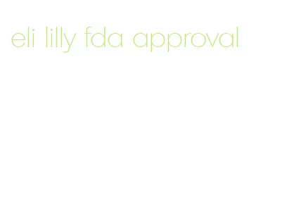 eli lilly fda approval