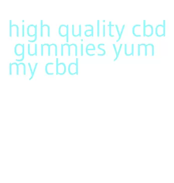 high quality cbd gummies yummy cbd