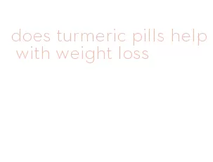 does turmeric pills help with weight loss