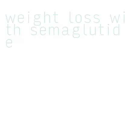 weight loss with semaglutide