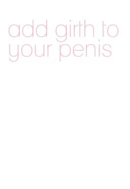 add girth to your penis