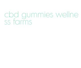 cbd gummies wellness farms