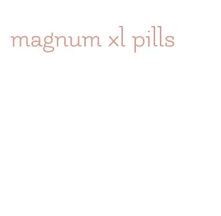 magnum xl pills