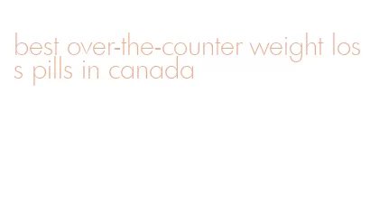 best over-the-counter weight loss pills in canada