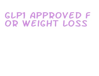 glp1 approved for weight loss