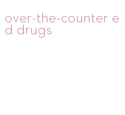 over-the-counter ed drugs