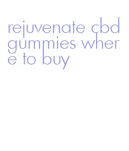 rejuvenate cbd gummies where to buy