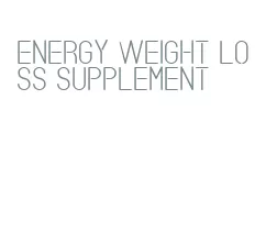 energy weight loss supplement