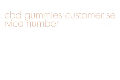 cbd gummies customer service number