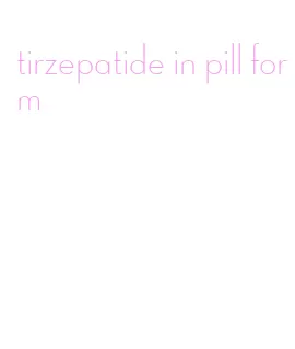 tirzepatide in pill form