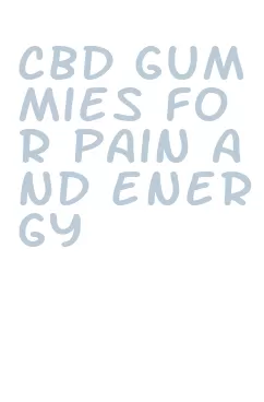 cbd gummies for pain and energy