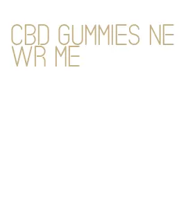 cbd gummies newr me