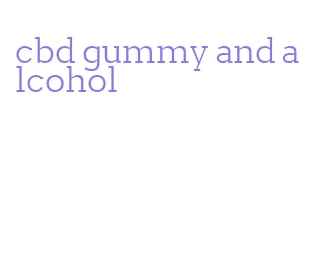 cbd gummy and alcohol