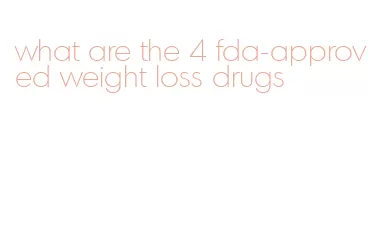 what are the 4 fda-approved weight loss drugs