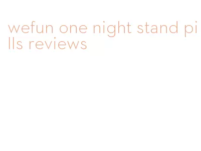 wefun one night stand pills reviews
