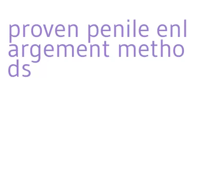 proven penile enlargement methods