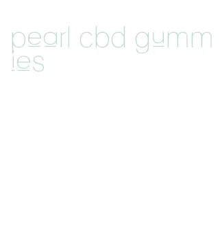 pearl cbd gummies