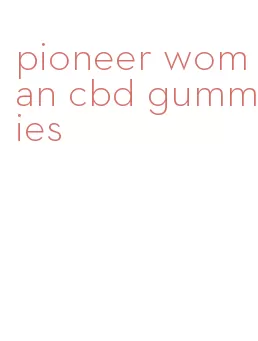 pioneer woman cbd gummies