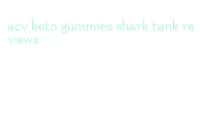 acv keto gummies shark tank reviews