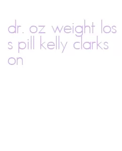 dr. oz weight loss pill kelly clarkson