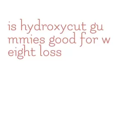 is hydroxycut gummies good for weight loss