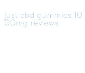 just cbd gummies 1000mg reviews