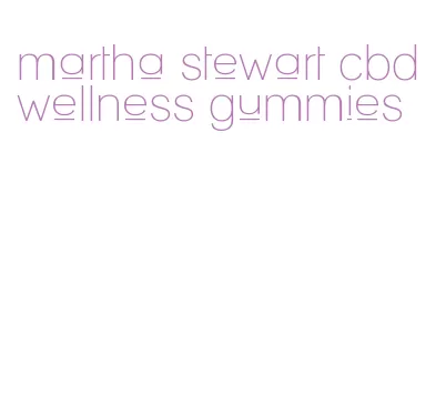martha stewart cbd wellness gummies