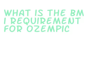 what is the bmi requirement for ozempic