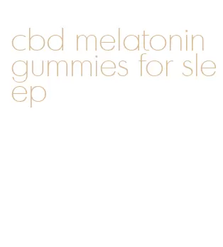 cbd melatonin gummies for sleep