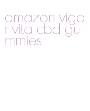 amazon vigor vita cbd gummies