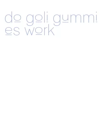 do goli gummies work