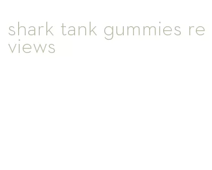 shark tank gummies reviews