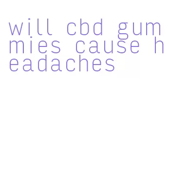 will cbd gummies cause headaches