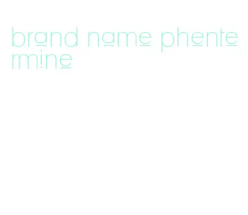 brand name phentermine