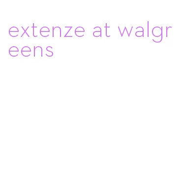 extenze at walgreens